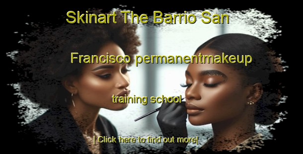 Skinart The Barrio San Francisco permanentmakeup training school-United Kingdom