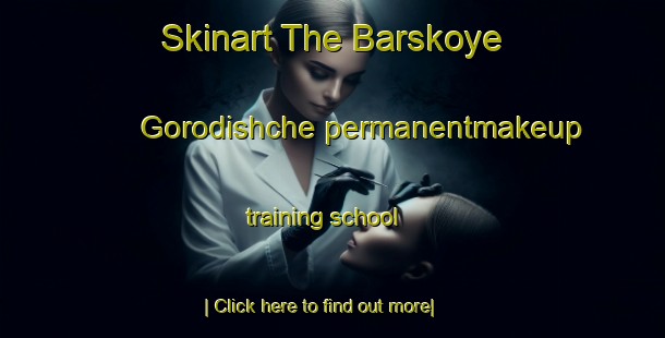 Skinart The Barskoye Gorodishche permanentmakeup training school-United Kingdom