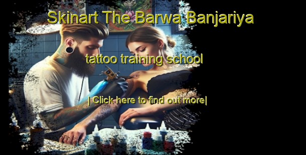 Skinart The Barwa Banjariya tattoo training school-United Kingdom