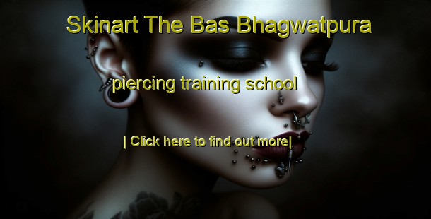 Skinart The Bas Bhagwatpura piercing training school-United Kingdom