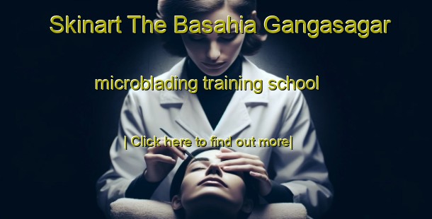 Skinart The Basahia Gangasagar microblading training school-United Kingdom