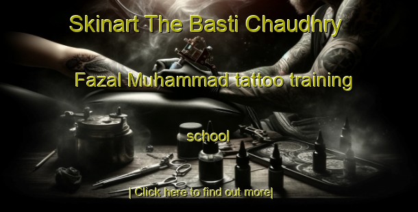 Skinart The Basti Chaudhry Fazal Muhammad tattoo training school-United Kingdom