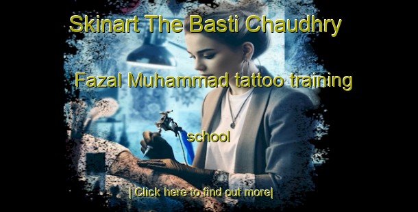 Skinart The Basti Chaudhry Fazal Muhammad tattoo training school-United Kingdom