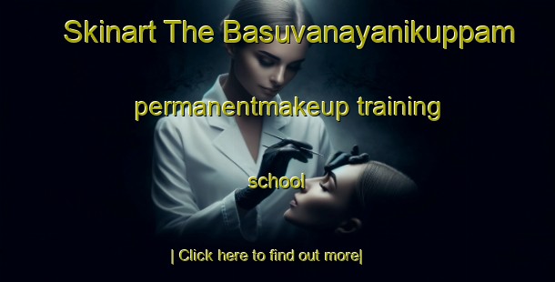 Skinart The Basuvanayanikuppam permanentmakeup training school-United Kingdom