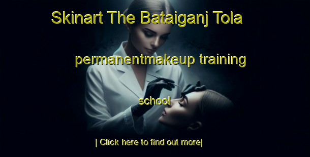 Skinart The Bataiganj Tola permanentmakeup training school-United Kingdom