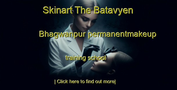 Skinart The Batavyen Bhagwanpur permanentmakeup training school-United Kingdom