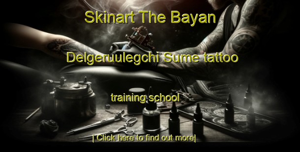 Skinart The Bayan Delgeruulegchi Sume tattoo training school-United Kingdom