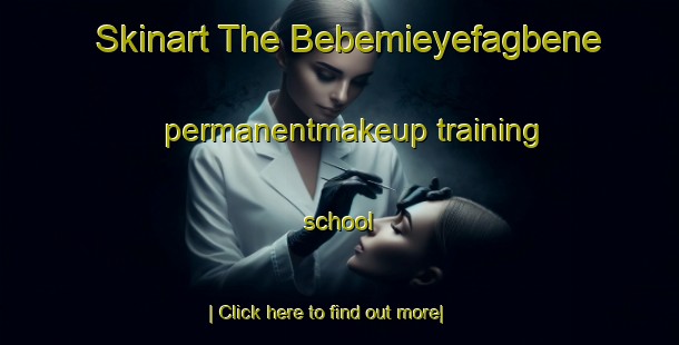 Skinart The Bebemieyefagbene permanentmakeup training school-United Kingdom