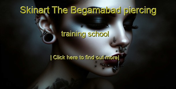 Skinart The Begamabad piercing training school-United Kingdom