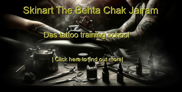 Skinart The Behta Chak Jairam Das tattoo training school-United Kingdom