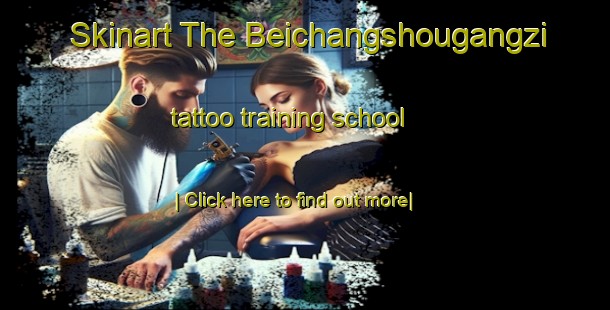 Skinart The Beichangshougangzi tattoo training school-United Kingdom