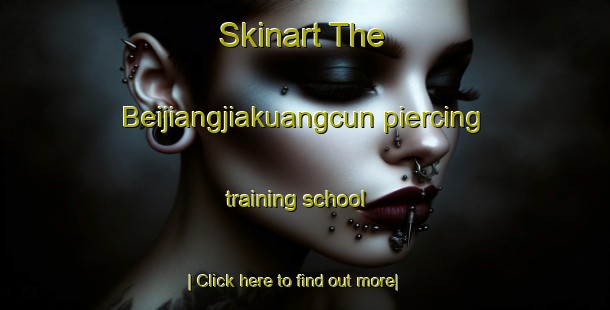 Skinart The Beijiangjiakuangcun piercing training school-United Kingdom