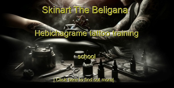 Skinart The Beligana Hebichagrame tattoo training school-United Kingdom