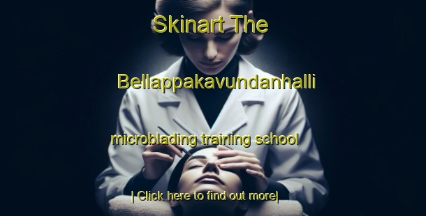 Skinart The Bellappakavundanhalli microblading training school-United Kingdom