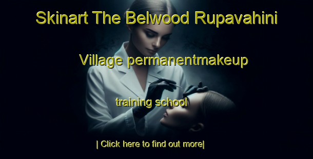 Skinart The Belwood Rupavahini Village permanentmakeup training school-United Kingdom