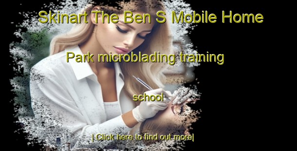 Skinart The Ben S Mobile Home Park microblading training school-United Kingdom