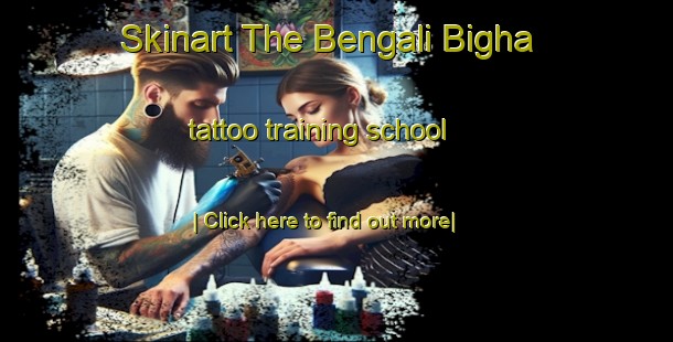 Skinart The Bengali Bigha tattoo training school-United Kingdom