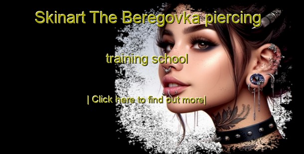 Skinart The Beregovka piercing training school-United Kingdom