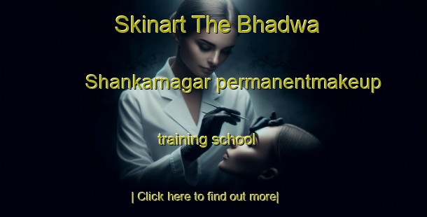 Skinart The Bhadwa Shankarnagar permanentmakeup training school-United Kingdom