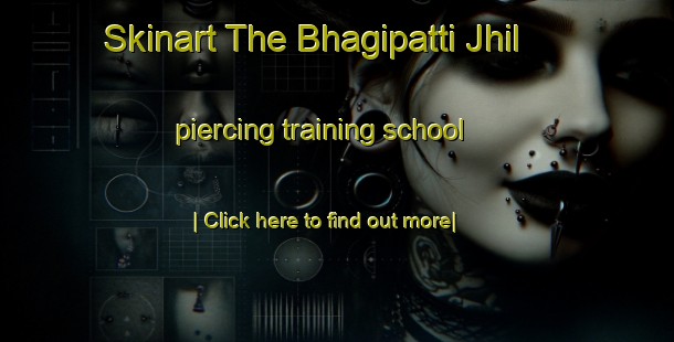 Skinart The Bhagipatti Jhil piercing training school-United Kingdom