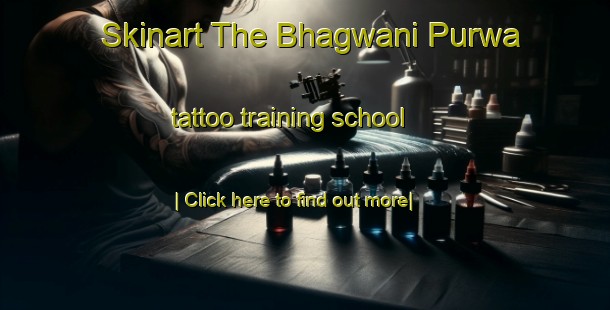 Skinart The Bhagwani Purwa tattoo training school-United Kingdom