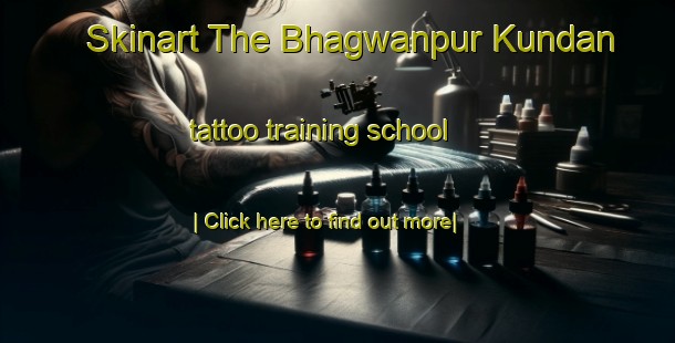 Skinart The Bhagwanpur Kundan tattoo training school-United Kingdom