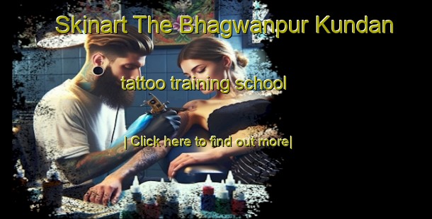 Skinart The Bhagwanpur Kundan tattoo training school-United Kingdom