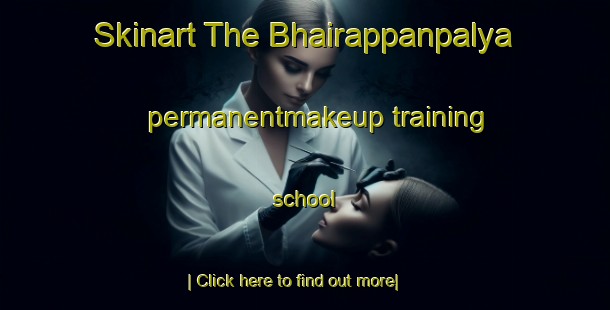 Skinart The Bhairappanpalya permanentmakeup training school-United Kingdom