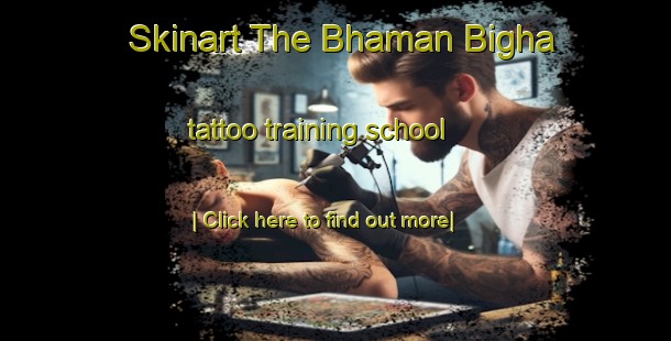 Skinart The Bhaman Bigha tattoo training school-United Kingdom