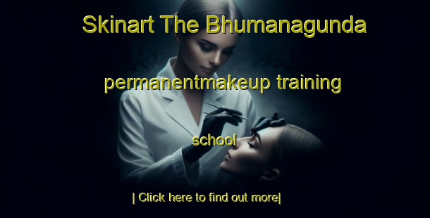 Skinart The Bhumanagunda permanentmakeup training school-United Kingdom