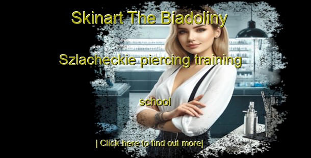 Skinart The Biadoliny Szlacheckie piercing training school-United Kingdom