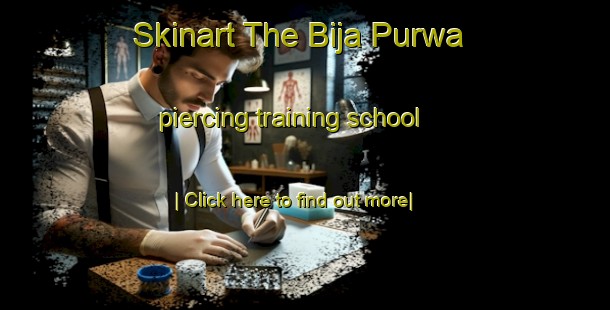 Skinart The Bija Purwa piercing training school-United Kingdom