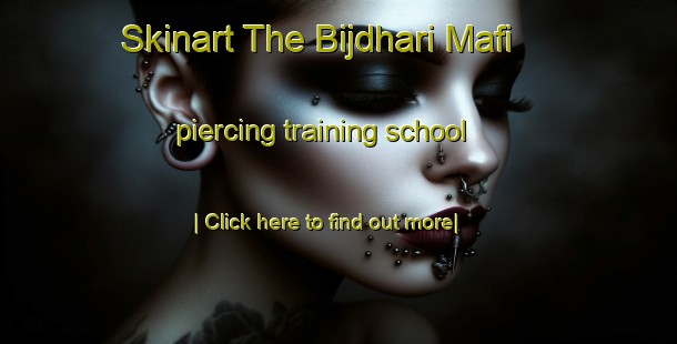 Skinart The Bijdhari Mafi piercing training school-United Kingdom