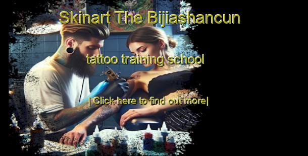 Skinart The Bijiashancun tattoo training school-United Kingdom