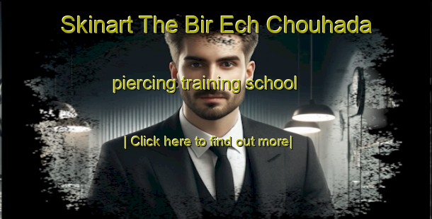 Skinart The Bir Ech Chouhada piercing training school-United Kingdom