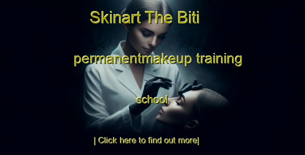 Skinart The Biti permanentmakeup training school-United Kingdom