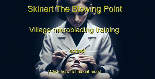 Skinart The Blowing Point Village microblading training school-United Kingdom