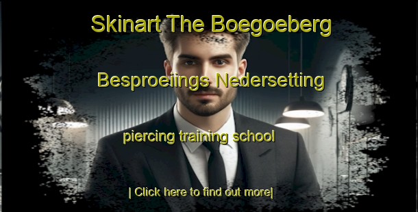 Skinart The Boegoeberg Besproeiings Nedersetting piercing training school-United Kingdom