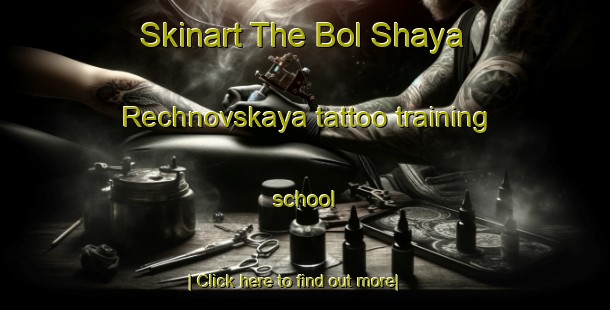 Skinart The Bol Shaya Rechnovskaya tattoo training school-United Kingdom