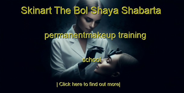 Skinart The Bol Shaya Shabarta permanentmakeup training school-United Kingdom