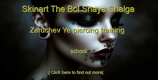 Skinart The Bol Shaya Shalga Zaruchev Ye piercing training school-United Kingdom