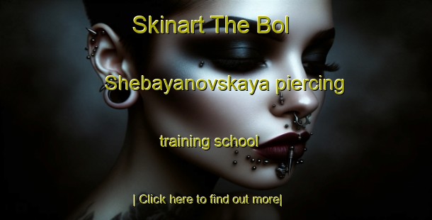 Skinart The Bol Shebayanovskaya piercing training school-United Kingdom