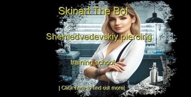 Skinart The Bol Shemedvedevskiy piercing training school-United Kingdom