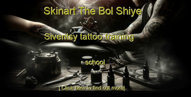 Skinart The Bol Shiye Siveritsy tattoo training school-United Kingdom