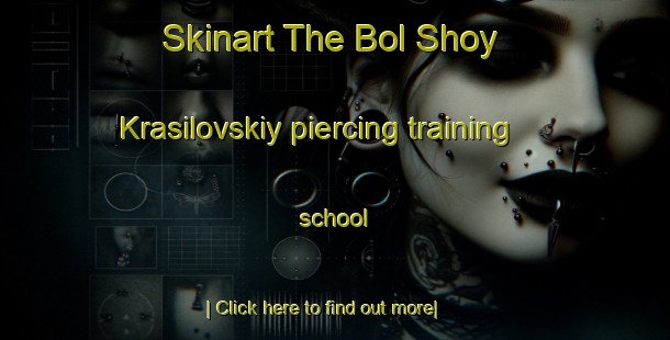 Skinart The Bol Shoy Krasilovskiy piercing training school-United Kingdom