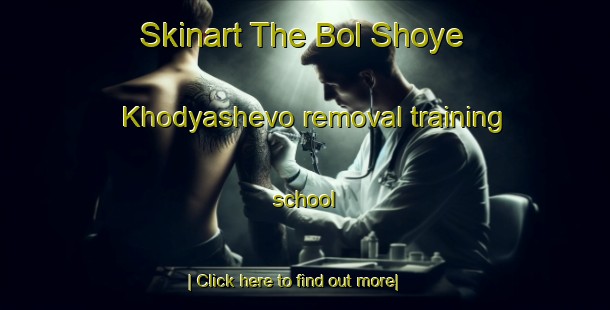 Skinart The Bol Shoye Khodyashevo removal training school-United Kingdom