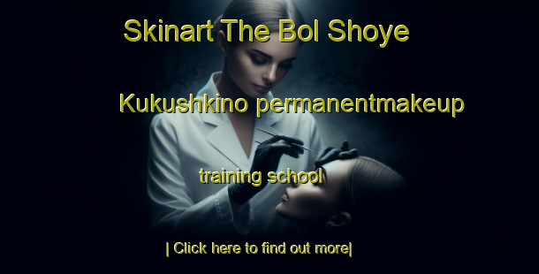 Skinart The Bol Shoye Kukushkino permanentmakeup training school-United Kingdom