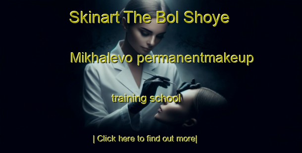 Skinart The Bol Shoye Mikhalevo permanentmakeup training school-United Kingdom