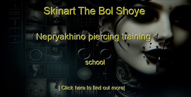 Skinart The Bol Shoye Nepryakhino piercing training school-United Kingdom