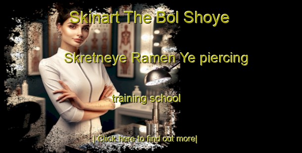 Skinart The Bol Shoye Skretneye Ramen Ye piercing training school-United Kingdom